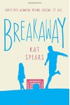 Breakaway: A Novel - Kat Spears