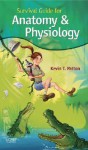 Survival Guide For Anatomy And Physiology: Tips, Techniques And Shortcuts - Kevin T. Patton