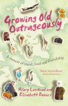 Growing Old Outrageously: A Memoir of Travel, Food and Friendship - Hilary Linstead, Elisabeth Davies