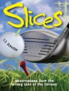 Slices: Observations from the Wrong Side of the Fairway - I.J. Schecter