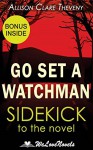 Go Set a Watchman: A Sidekick to the Harper Lee Novel - Allison Clare Theveny, WeLoveNovels