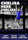 Chelsea Here Chelsea There - Mark Worrall, David Johnstone, Kelvin Barker