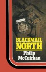 Blackmail North - Philip McCutchan