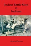 Indian Battle Sites in Indiana - Alan McPherson