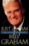 Just As I Am: The Autobiography Of Billy Graham - Billy Graham