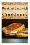 Breakfast Sandwich Recipes 101. Wicked Sandwiches Recipes From The Classic Chef - Heviz's