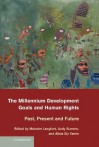 The Millennium Development Goals and Human Rights: Past, Present and Future - Malcolm Langford, Andy Sumner, Alicia Ely Yamin