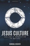 Jesus Culture: Calling a Generation to Revival - Banning Liebscher, Bill Johnson, Lou Engle