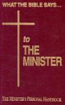 What the Bible Says to the Minister: The Minister's Personal Handbook - Leadership Ministries Worldwide