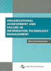 Organizational Achievement and Failure in Information Technology Management - Mehdi Khosrowpour, Mehdi Khosrow-Pour