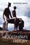 Modernism's History - Bernard Smith