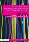 Cross-Curricular Teaching and Learning in the Secondary School the Arts: Drama, Visual Art, Music and Design - Jonathan Savage