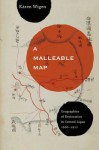 A Malleable Map: Geographies of Restoration in Central Japan, 1600-1912 - Kären E. Wigen