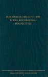 Roman Rule and Civic Life: Local and Regional Perspectives: Proceedings of the Fourth Workshop of the International Network Impact of Empire - L. De Ligt, Emily Hemelrijk, Henk W. Singor