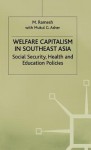 Welfare Capitalism Southeast Asia - M. Ramesh, Mukul G. Asher