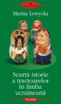 Scurta istorie a tractoarelor in limba ucraineana - Marina Lewycka, Fraga Cusin