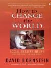 How to Change the World: Social Entrepreneurs and the Power of New Ideas - David Bornstein