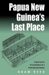 Papua New Guinea's Last Place: Experiences of Constraint in a Postcolonial Prison - Adam Reed