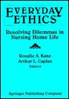 Everday Ethics: Resolving Dilemmas in Nursing Home Life - Arthur L. Caplan