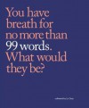 99 Words: You Have Breath for No More Than 99 Words. What Would They Be? - Liz Gray