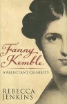 Fanny Kemble: A Reluctant Celebrity - Rebecca Jenkins