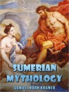 Sumerian Mythology - Samuel Noah Kramer