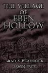 The Village of Eben Hollow - Jason Pacy, Brad A. Braddock