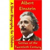 Albert Einstein : Genius of the Twentieth Century (A Short Biography for Children) - Best Children's Biographies