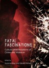 Fatal Fascinations: Cultural Manifestations of Crime and Violence - Suzanne Bray, Gérald Préher