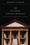 The Southern Judicial Tradition: State Judges and Sectional Distinctiveness, 1790-1890 - Timothy S. Huebner