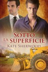 Sotto la superficie - Kate Sherwood, Veronica Rotondo