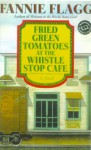 Fried Green Tomatoes at the Whistle Stop Cafe - Fannie Flagg