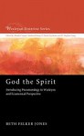 God the Spirit: Introducing Pneumatology in Wesleyan and Ecumenical Perspective (Wesleyan Doctrine Series) - Beth Felker Jones