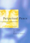 Perpetual Peace: Essays on Kant's Cosmopolitan Ideal - James Bohman