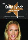 The Kelly Lynch Handbook - Everything You Need to Know about Kelly Lynch - Emily Smith