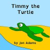 Timmy the Turtle (Animal Stories :Sea Stories Book 15) - Jon Adams