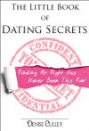 Little Book of Dating Secrets - Finding Mr. Right Has Never Been This Much Fun - Denise Culley