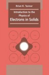 Introduction to the Physics of Electrons in Solids - Brian K. Tanner