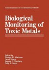 Biological Monitoring of Toxic Metals - Thomas W Clarkson, Lars Friberg, Gunnar F Nordberg, Polly R Sager