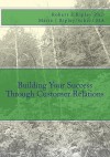 Building Your Success Through Customer Relations - Robert E. Ripley, Marie J Ripley