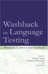 Washback in Language Testing: Research Contexts and Methods - Liying Cheng, Yoshinori Watanabe, With Andy Curtis