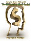 How to Grow Rich with The Millionaire Mind Script (How To Create Wealth) - Praveen Kumar