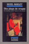 Una Plaga De Orugas: El Antropólogo Inocente Regresa A La Aldea Africana - Nigel Barley