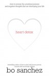 Heart Detox: How to Remove the Emotional Poisons and Negative Thoughts That Are Destroying Your Life - Bo Sanchez