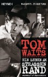 Tom Waits: Ein Leben am Straßenrand (German Edition) - Barney Hoskyns, Stephan Glietsch