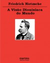 A Visão Dionisíaca do Mundo - Friedrich Nietzsche, Maria Cristina dos Santos de Souza, Marcos Sinésio Pereira Fernandes