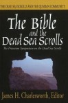 The Bible and the Dead Sea Scrolls: Volume 2, the Dead Sea Scrolls and the Quamran Community - James H. Charlesworth