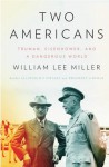 Two Americans: Truman, Eisenhower, and a Dangerous World - William Lee Miller