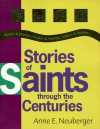 Stories of Saints Through the Centuries: Mystics & Martyrs, Healers & Hermits, Soldiers & Seekers.. - Anne E. Neuberger