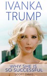 Ivanka Trump: Her best insights and Quotes ( with images): ( Ivanka Trump, Donald Trump, biographies, successful women, successful woman, rich women) - Scott Davis